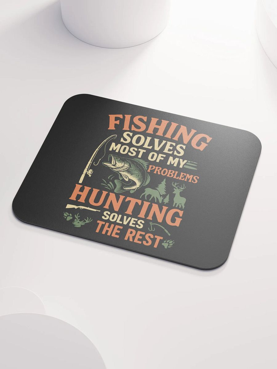 Mouse Pad – Fishing Solves Most Problems, Hunting Solves the Rest product image (3)