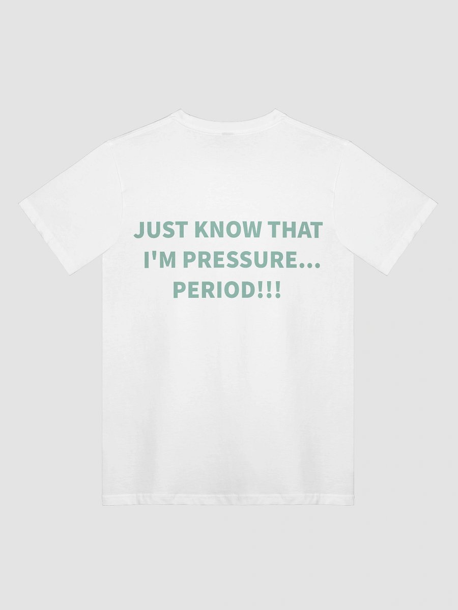 I'M PRESSURE... PERIOD!!! product image (1)