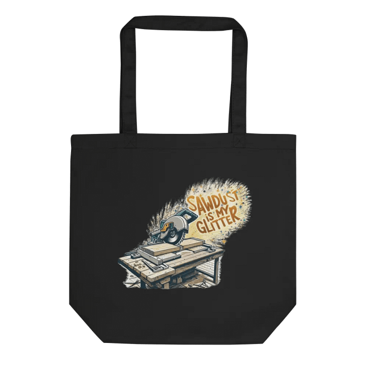 Sawdust Is My Glitter - Eco Friendly Tote Bag - Organic Cotton product image (1)