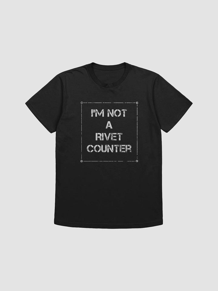 I'm not a rivet counter - Tee product image (3)