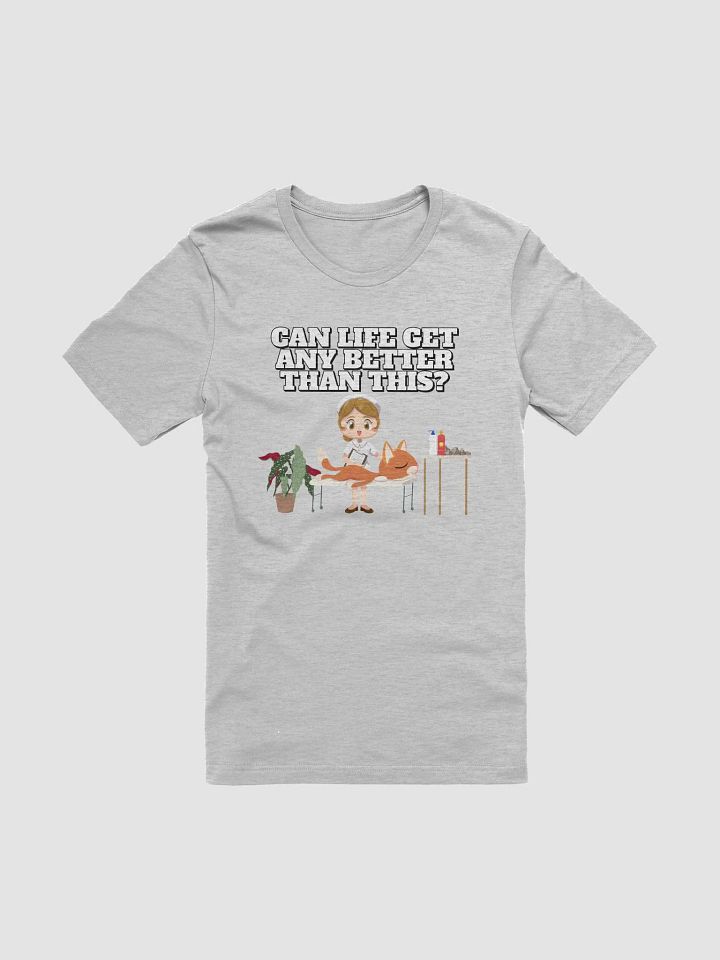 Can Life Get Any Better Than This? T-shirt product image (4)