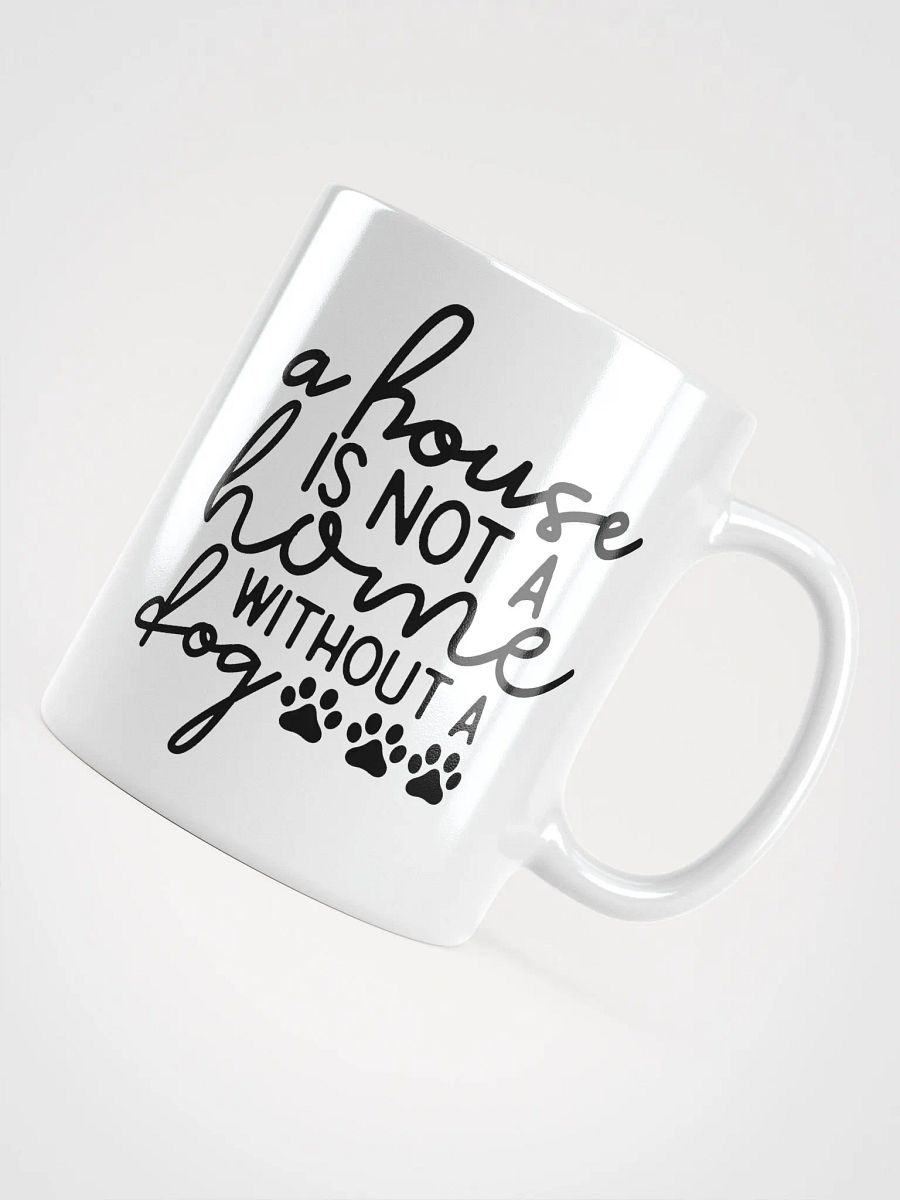 A House Is Not a Home Without a Dog Mug product image (12)