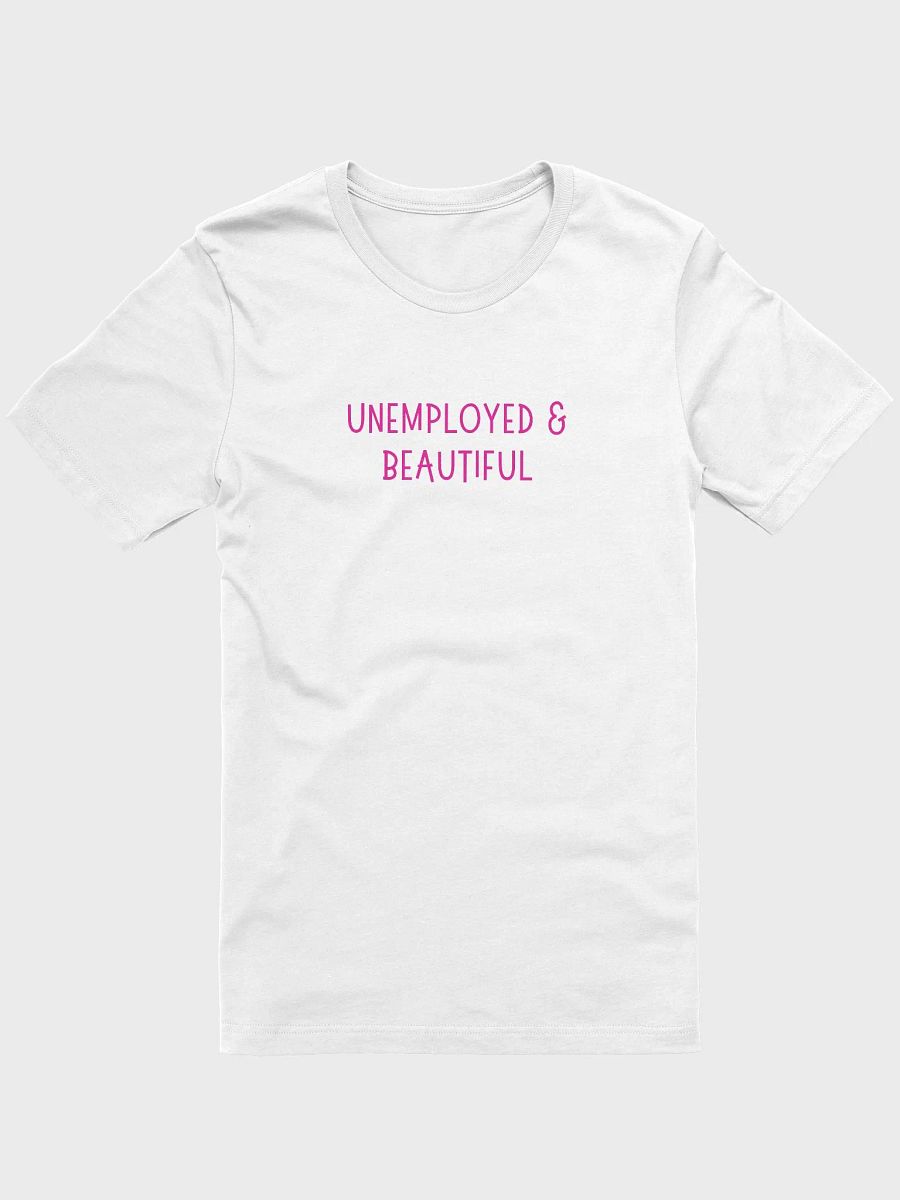 Unemployed & Beautiful T-shirt product image (25)