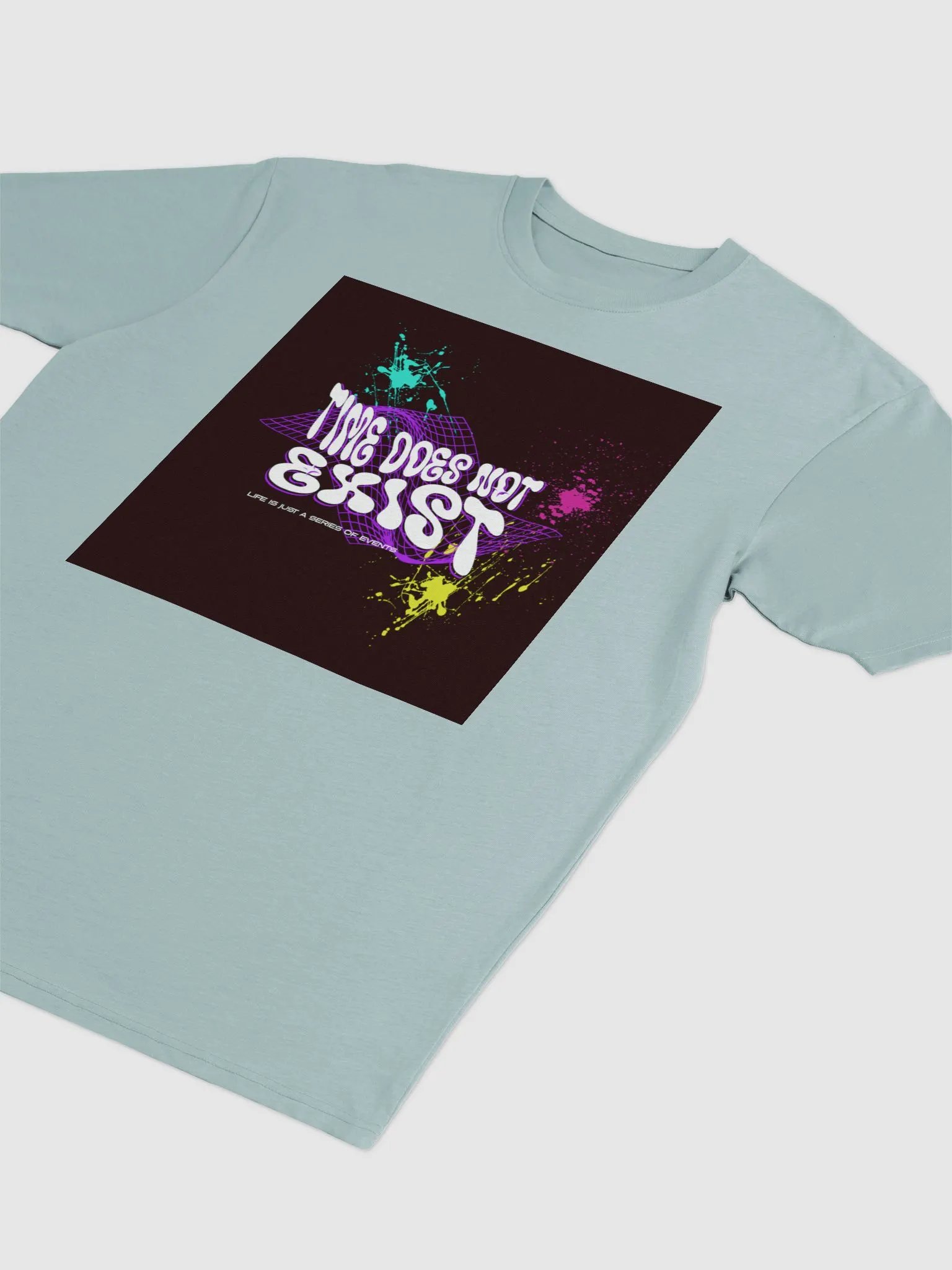TIME DOES NOT EXIST; LIFE IS JUST A SERIES OF EVENTS. Graphic Tee product image (12)