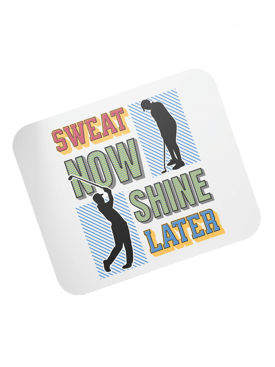 Sweat Now Shine Later Golfing Swing into Productivity Mouse Pad product image (5)