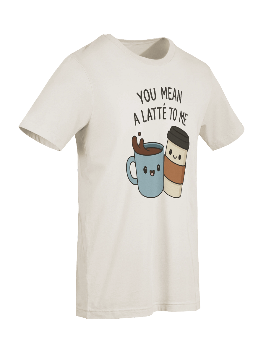Espresso Yourself! You Mean a Latté to Me Tee product image (2)