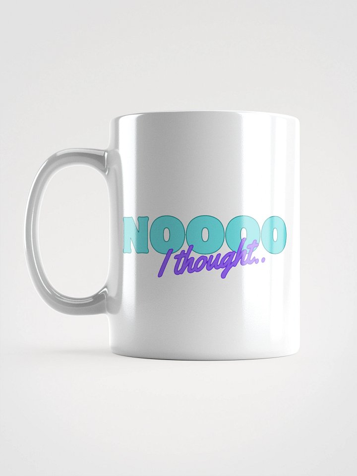 NOOOO I thought - Mug product image (1)