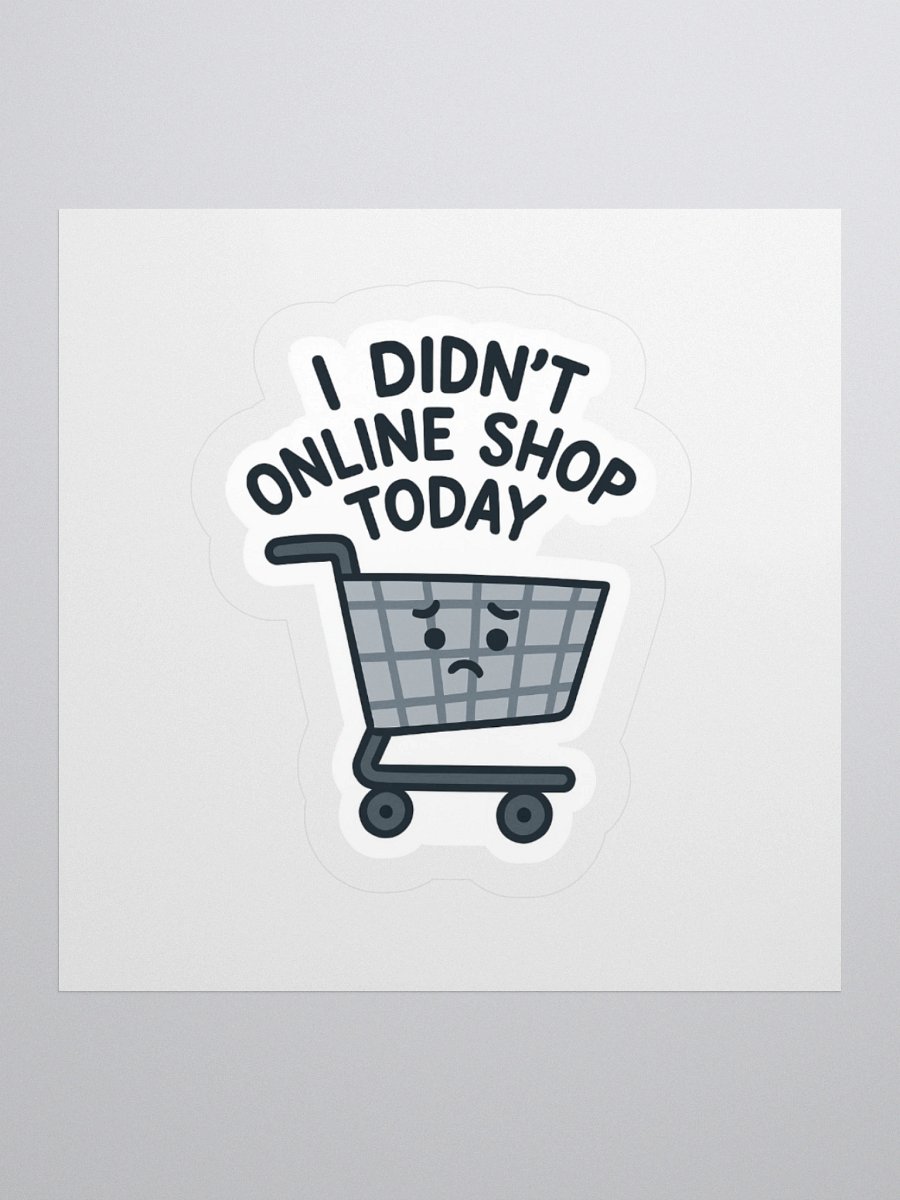 “I Didn’t Online Shop Today” Sticker product image (4)
