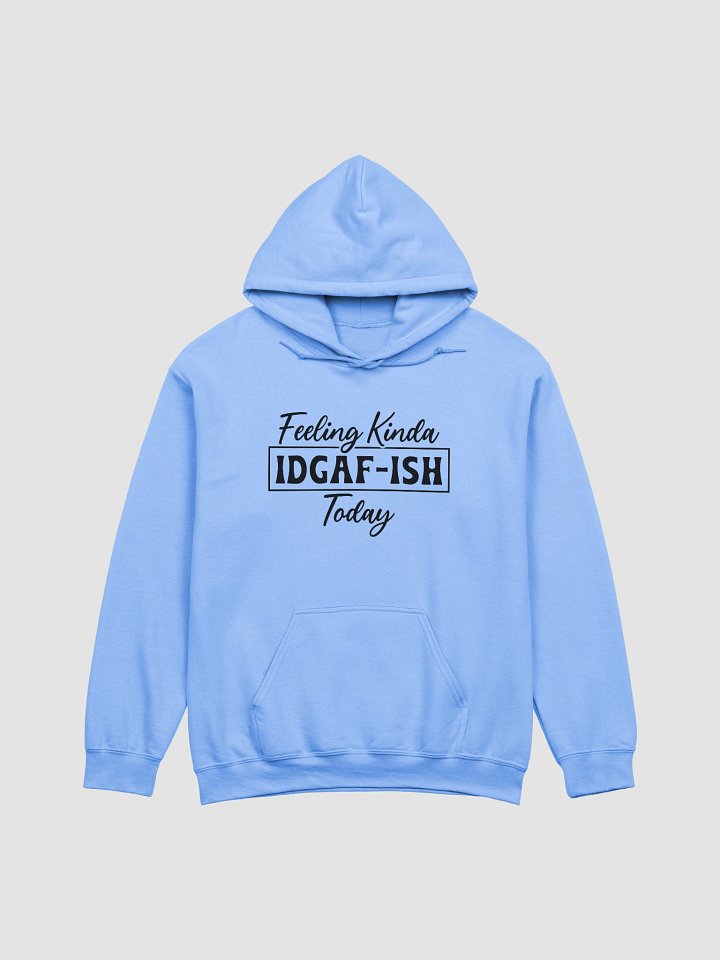 Feeling Kinda IDGAF-ISH Hoodie product image (5)