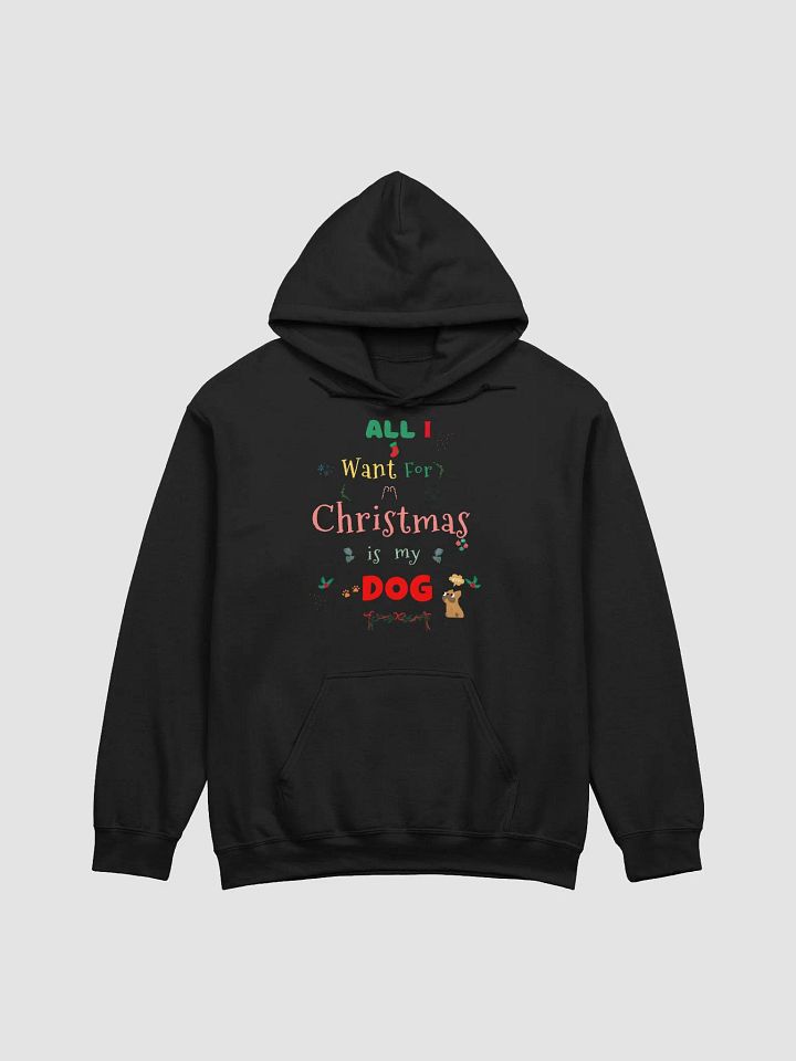 All I want for Christmas is my Dog Hoodie product image (1)