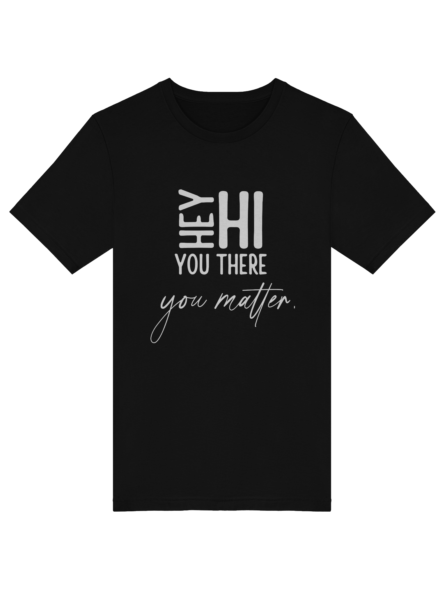 Hey Hi You There You Matter T-Shirt – A Simple Reminder | Mental Health Awareness product image (30)