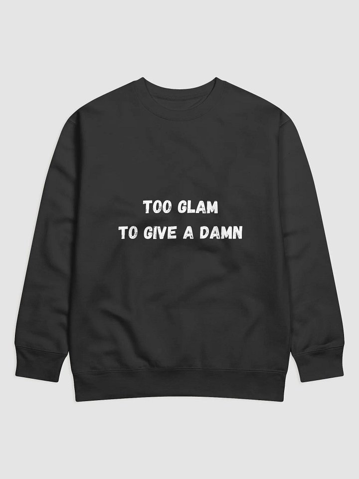 Too Glam to Give a Damn - Stylish and Bold Back to School Sweatshirts product image (1)