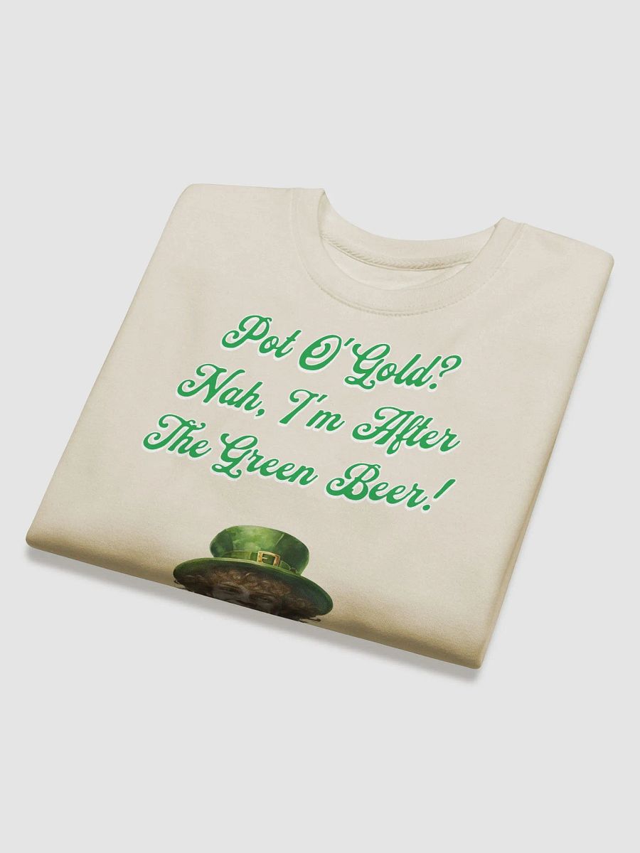 Pot of Gold? Nah, I'm After the Green Beer - St. Patrick's Sweatshirt product image (3)