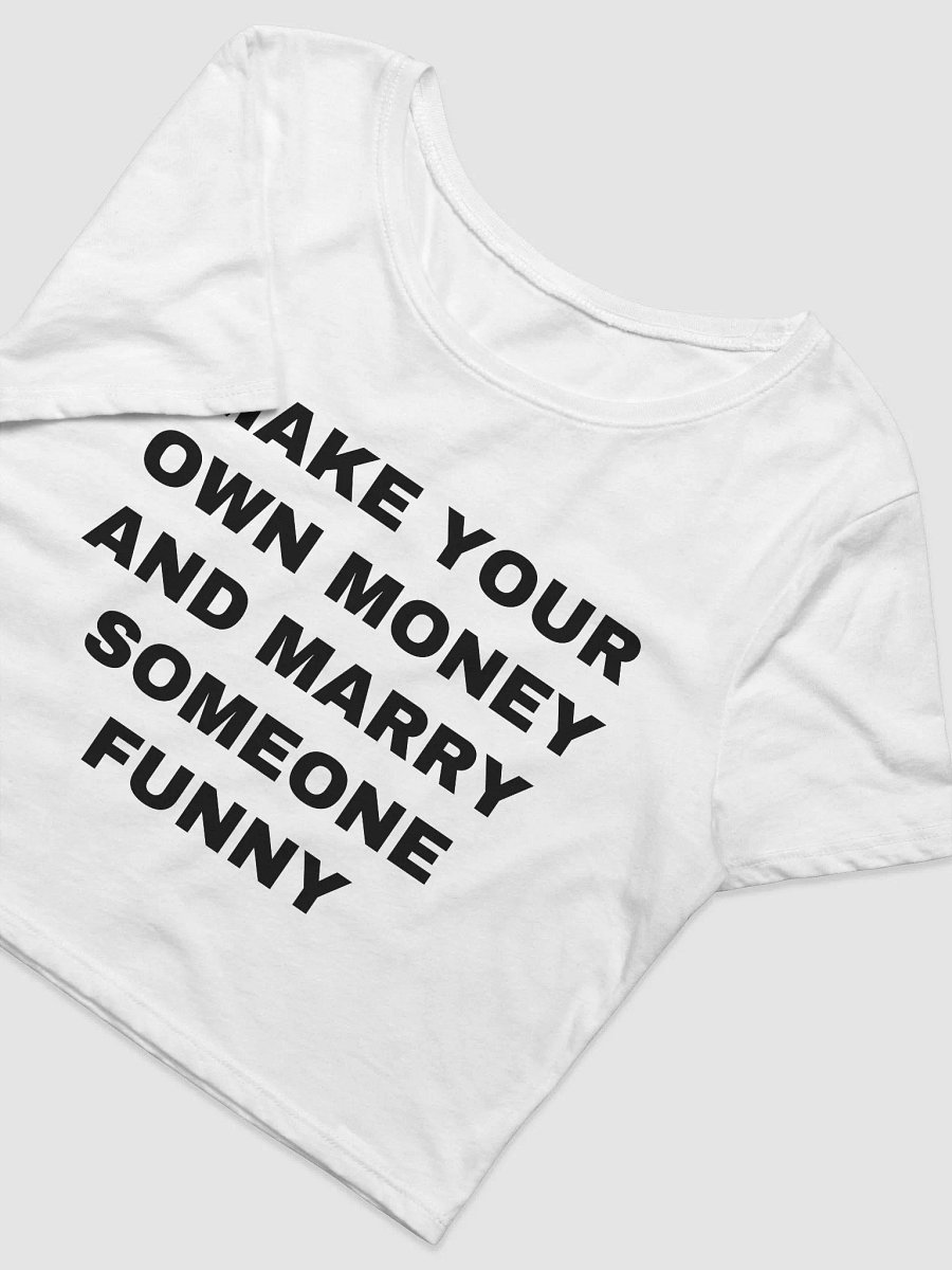 MAKE YOUR OWN MONEY AND MARRY SOMEONE FUNNY Crop Tee product image (4)