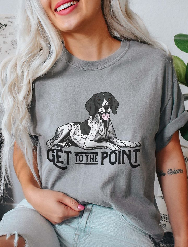 Get to the Point T-Shirt of an English Pointer | Funny T-Shirt for Pointer Dog Paw-rents product image (11)