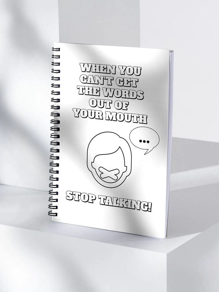 When You Can't Get The Words Out of Your Mouth - Stop Talking Spiral Notebook product image (2)