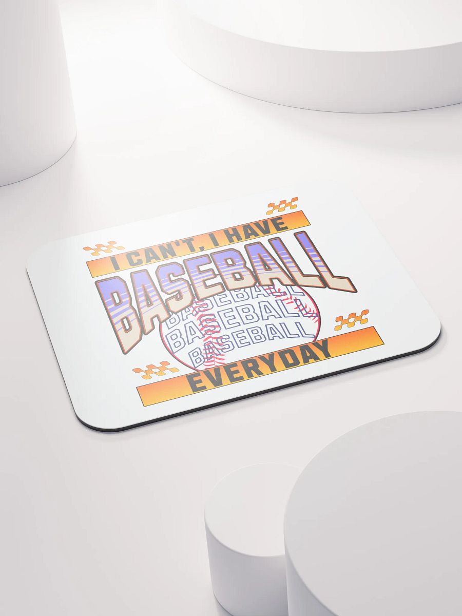 I Cant I Have Baseball Everyday Mania Mouse Pad product image (4)