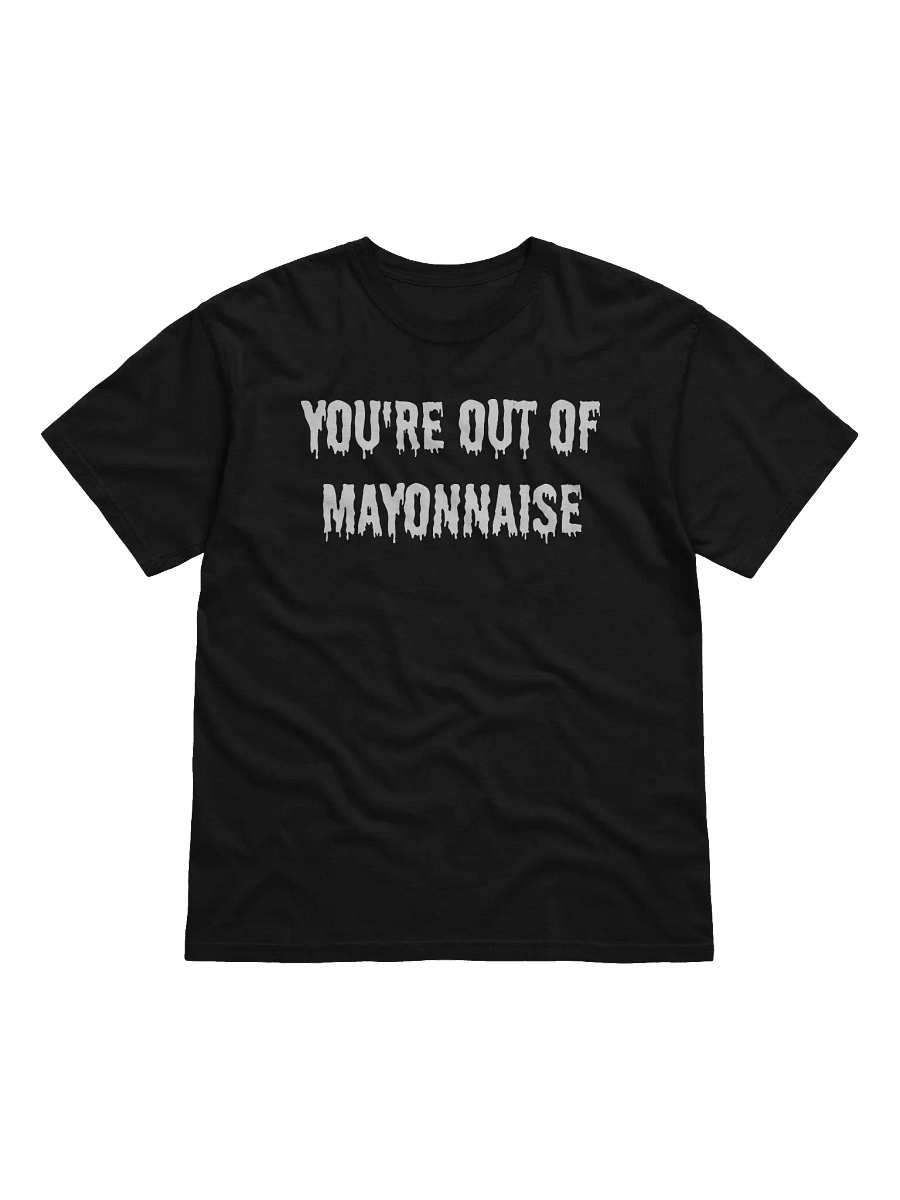 You're Out of Mayonnaise T-Shirt product image (1)