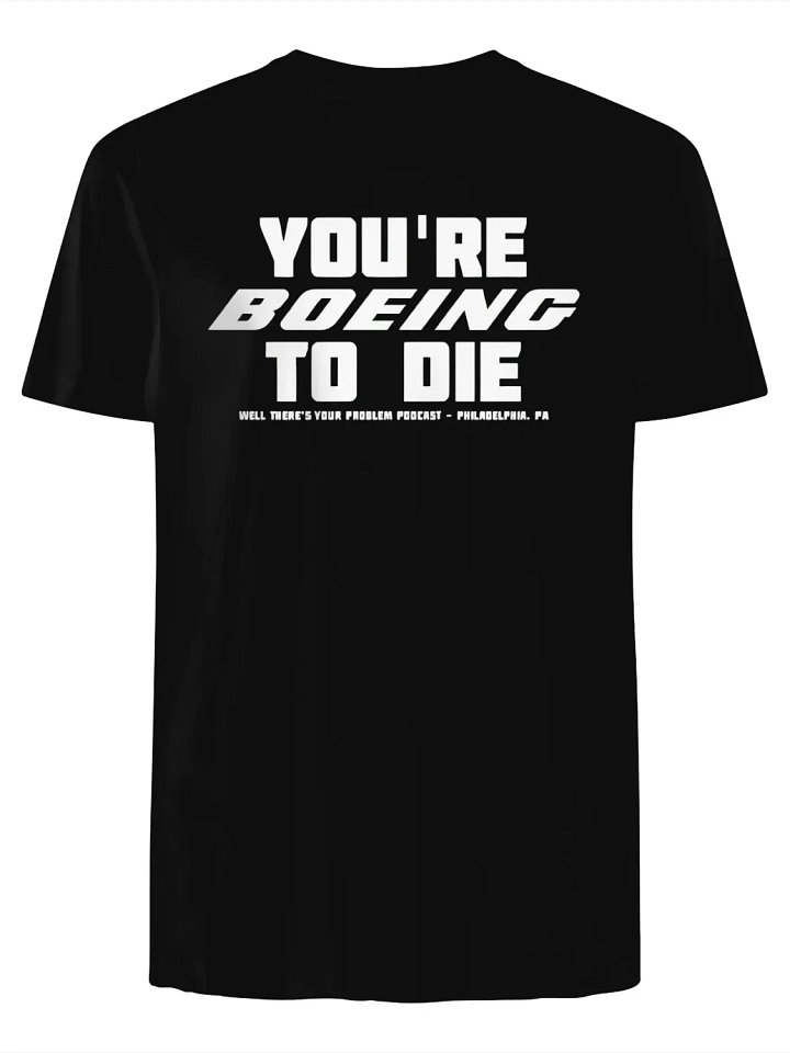 You’re boeing to die well there’s your problem podcast Philadelphia T-Shirt product image (1)