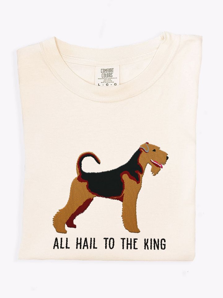 All Hail to the King T-Shirt(Embroidered) of an Airedale Terrier product image (1)