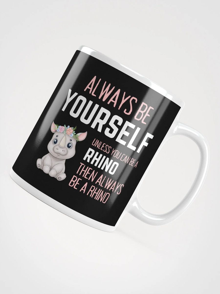 Always Be Yourself Unless You Can Be A Rhino - Glossy Mug product image (4)