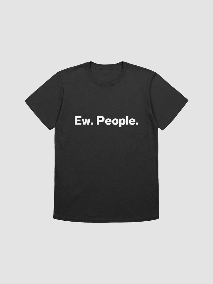Ew. People. Unisex T-Shirt product image (1)