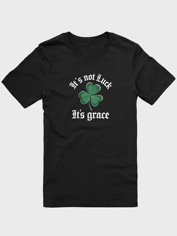 Its not luck, its grace tee unisex product image (1)
