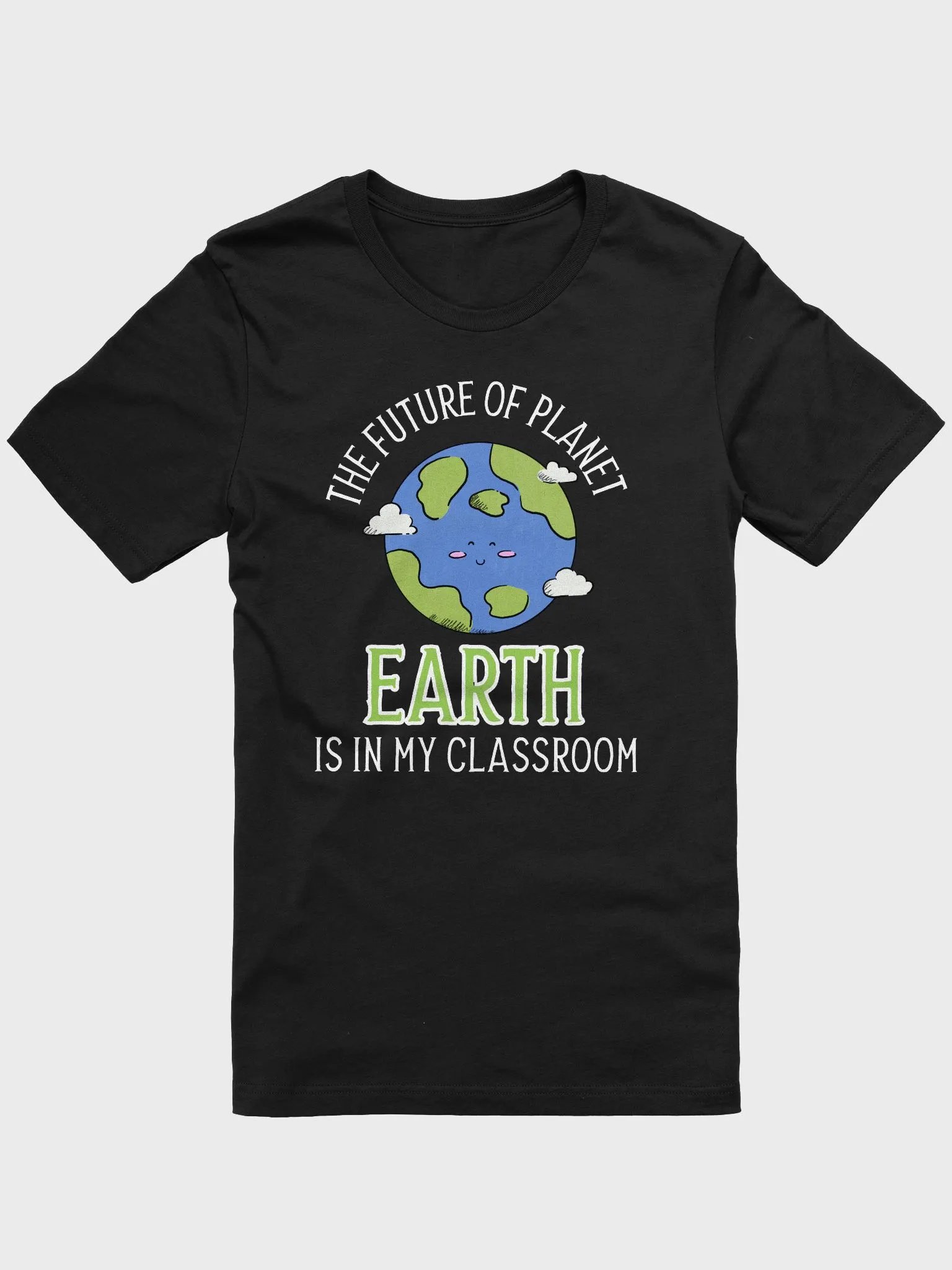 Earth Day 2025 Shirt | The Future of Planet Earth Is in My Classroom | Teacher Environmental Awareness T-Shirt product image (1)