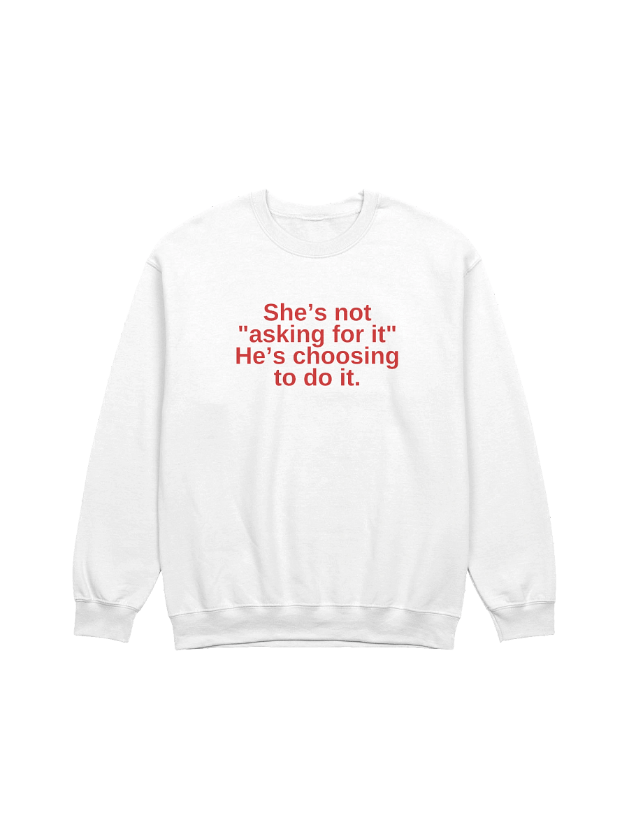 She's not asking for it He's choosing to do it Sweatshirt product image (1)
