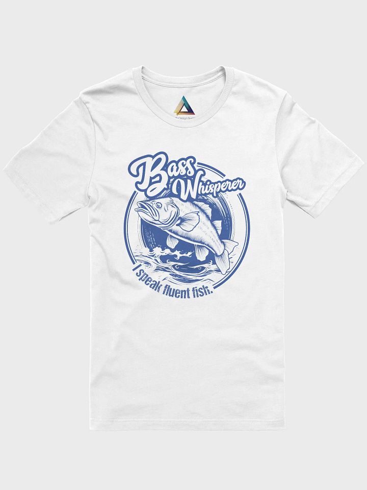Bass Whisperer: I speak fluent fish. T-Shirt product image (1)
