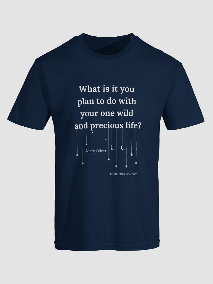 Mary Oliver Quote – Your One Wild and Precious Life – T-shirt – White Print on Color product image (1)