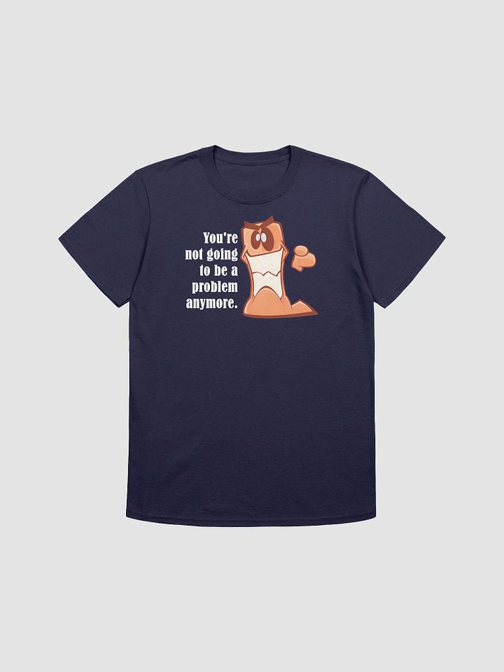 You're not going to be a problem anymore. | Voice Lines | T-Shirts product image (1)