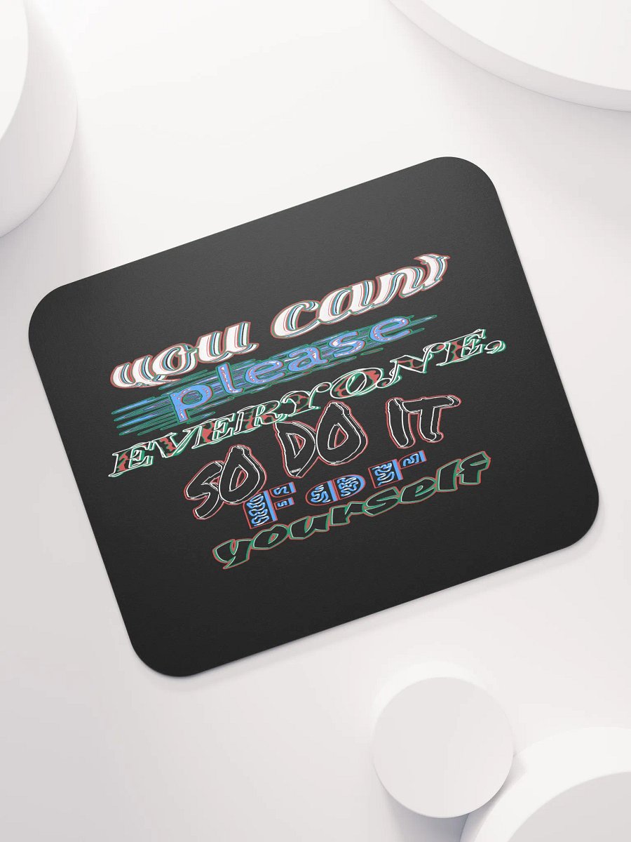 You Cant Please Everyone, So Do It For Yourself - Black - Classic Mouse Pad product image (7)