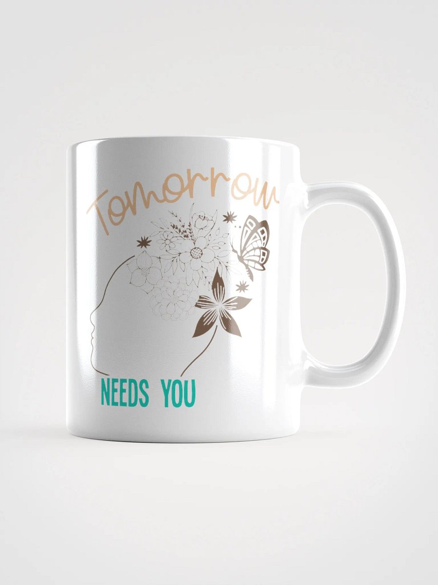 Tomorrow Needs You - White Glossy Mug product image (1)