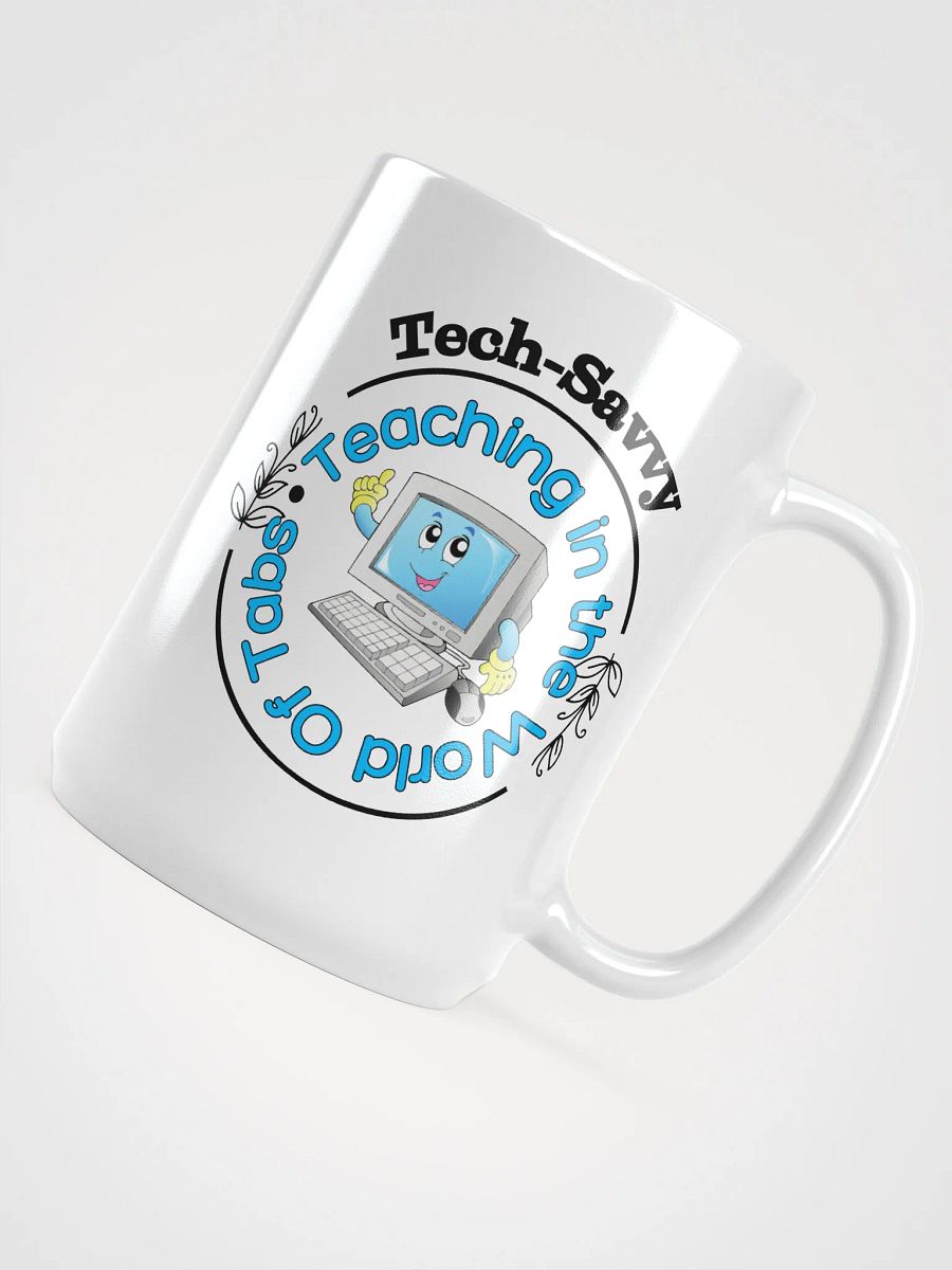 Tech Savvy, Teaching In The World Of Tabs White Glossy Ceramic Mug product image (4)