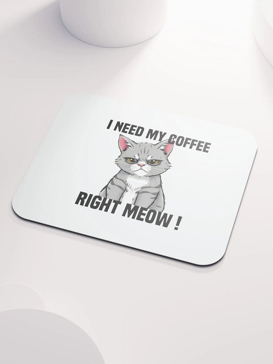 i need my coffee right meow mouse pad product image (3)
