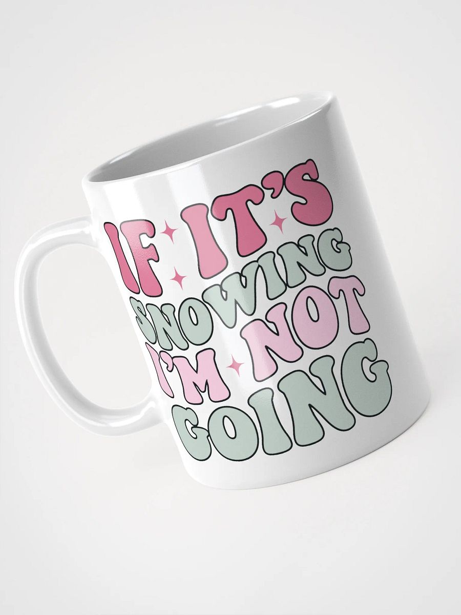 If It's Snowing, I'm Not Going-Mug-White product image (3)