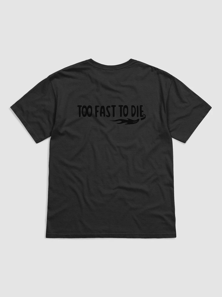 TOO FAST TO DIE (Rear) T-shirt product image (1)