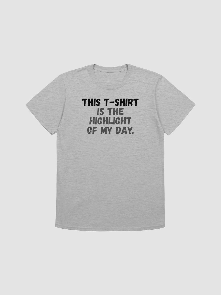 This t-shirt is the highlight of my day. product image (2)