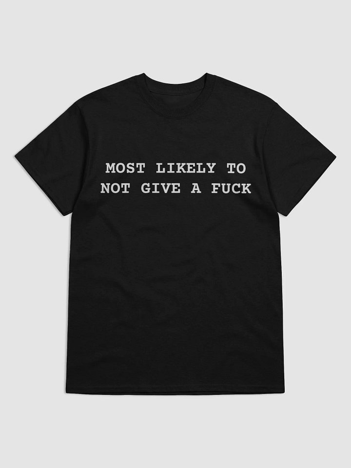MOST LIKELY TO NOT GIVE A FUCK T-Shirt product image (2)