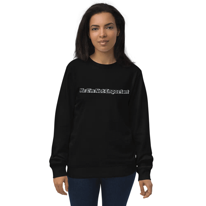 Unisex Organic Sweatshirt - Mr I'm Not Important product image (2)
