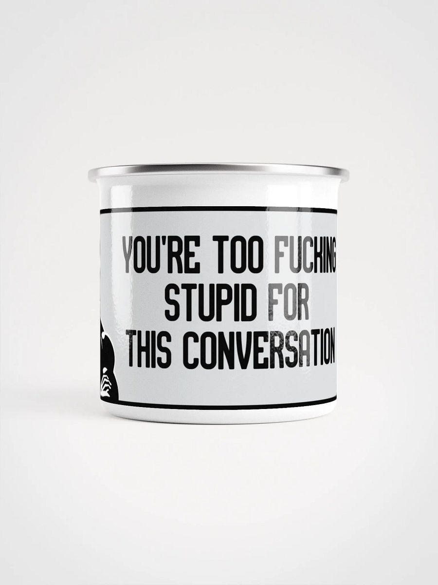 Jay-You're Too Fuckin Stupid For This Conversation- Enamel Mug product image (2)