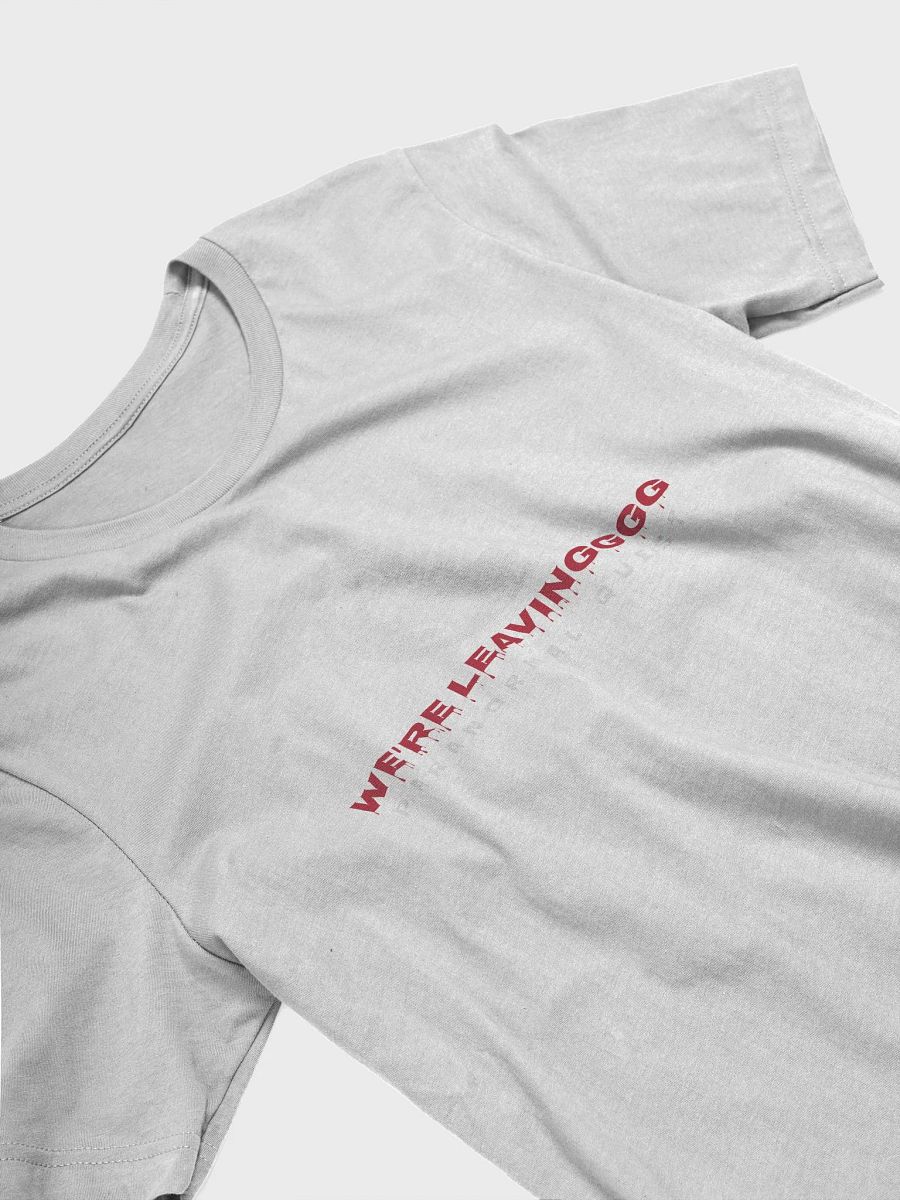 We're Leaving T-Shirt product image (3)