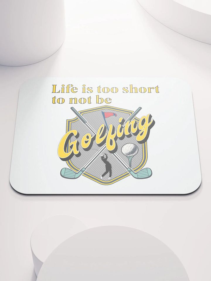 Life Is Too Short To Not Be Golfing Enthusiast's Shield Mouse Pad product image (2)