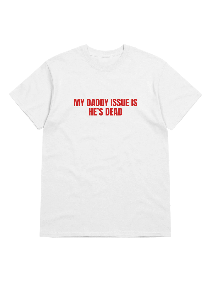 My Daddy Issue Is He's Dead T-Shirt product image (1)