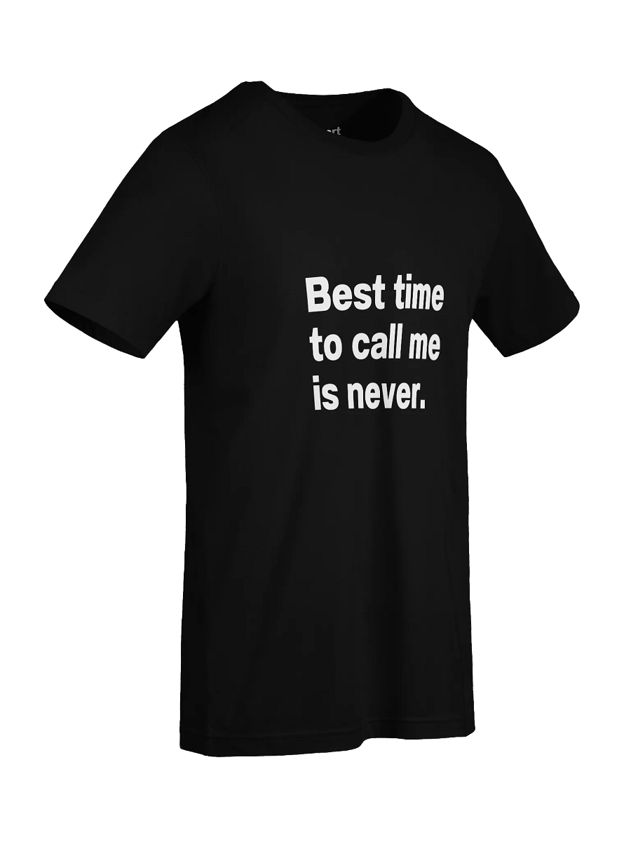 Best time to call me is never. Unisex T-Shirt product image (94)