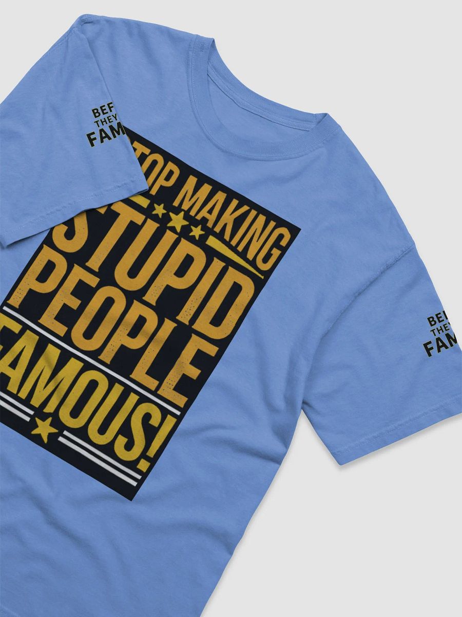 Before They Were Famous - "Stop Making Stupid People Famous" Baby Blue T-Shirt product image (3)