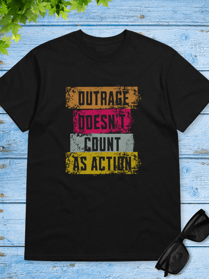 Outrage Doesn’t Count As Action T-Shirt product image (1)