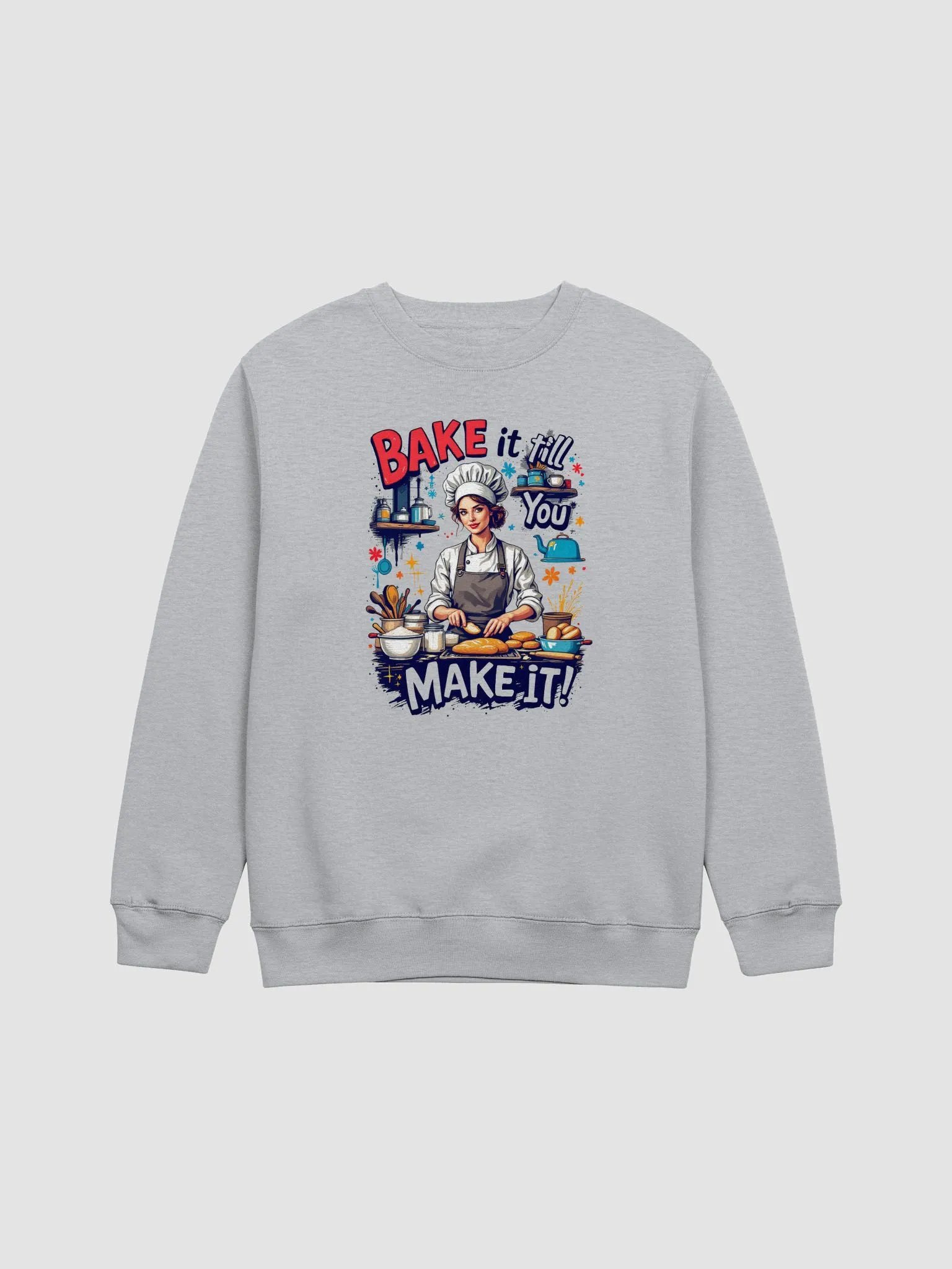 Bake It Till You Make It Chef Sweatshirt product image (3)