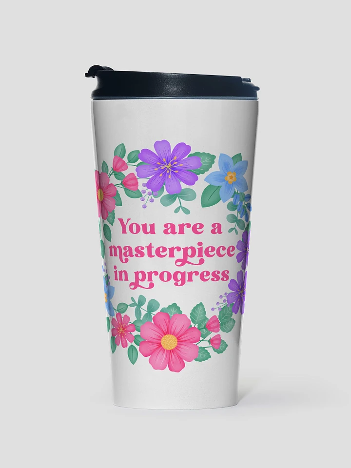 You are a masterpiece in progress - Motivational Travel Mug product image (1)